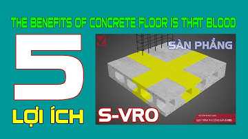 5 LỢI ÍCH CỐT LÕI | Sàn phẳng lõi rỗng, panel 3d S-VRO [Sàn phẳng]