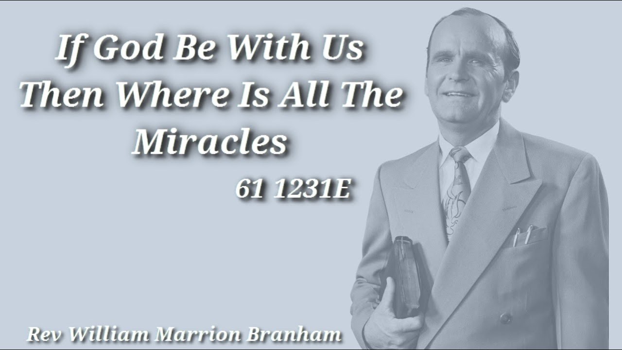 61-1231E If God Be With Us Then Where Is All The Miracles - Rev  William Marrion Branham