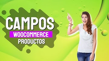Campos personalizados en productos de WooCommerce en 15 minutos
