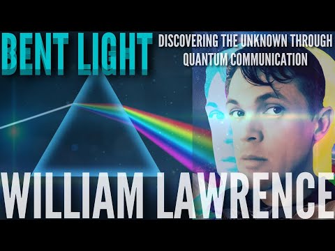 145 - William Lawrence - Bent Light - Discovering the unknown through quantum communication