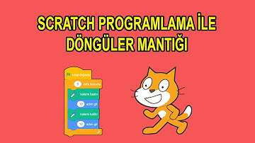 SCRATCH İLE DÖNGÜLER KODLARININ MANTIĞI