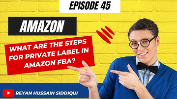 What Are The Steps For Private Label in Amazon FBA?