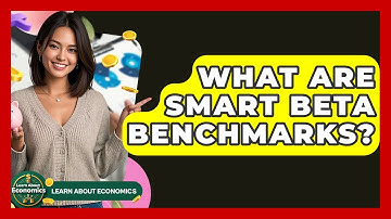 What Are Smart Beta Benchmarks? - Learn About Economics