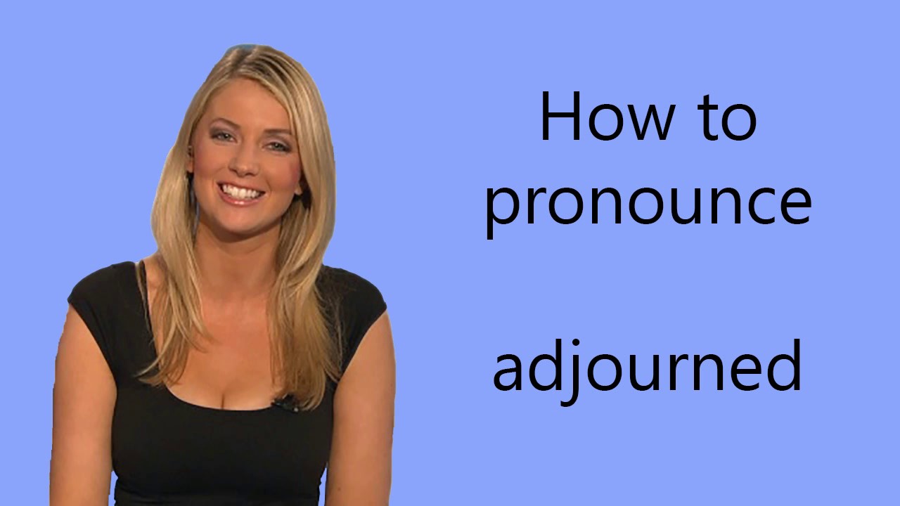 How to pronounce adjourned