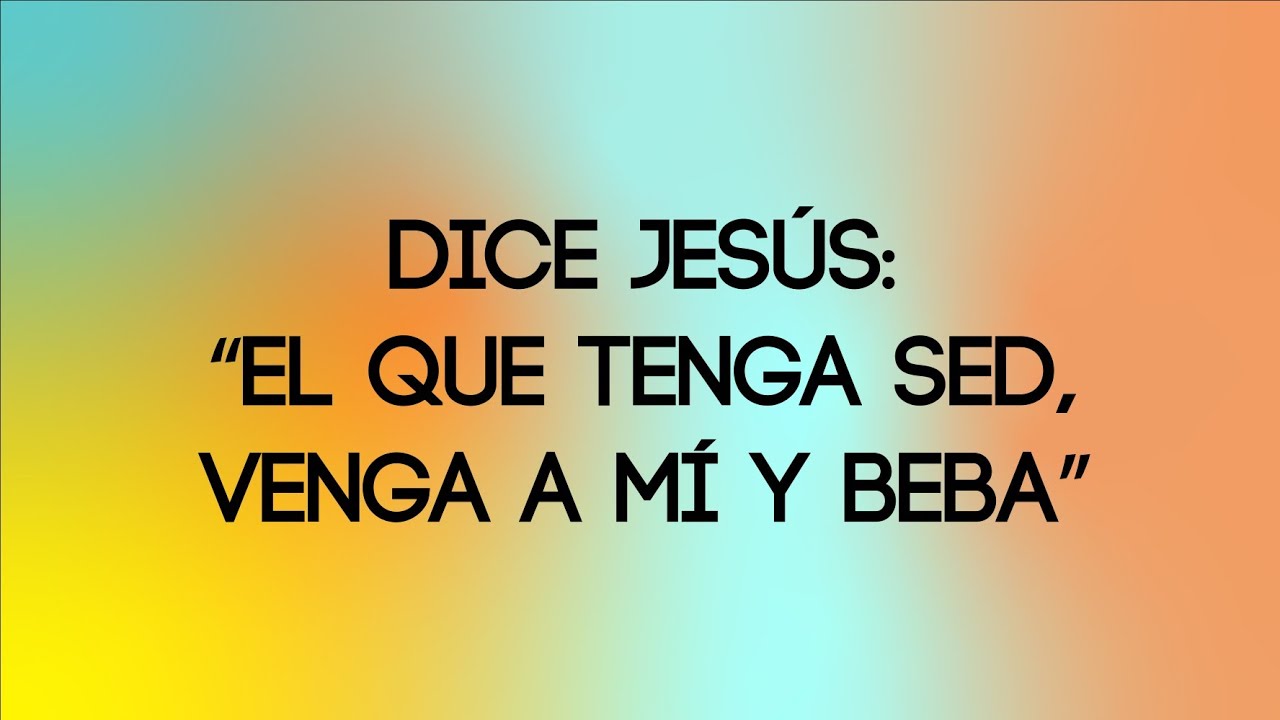 Dice Jesús: “el que tenga sed, venga a mí y beba” ️ - YouTube