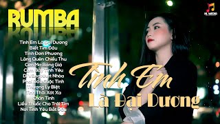 LK Nhạc Trẻ Rumba ▻ Tình Em Là Đại Dương - Nhạc Thời 8x9x Nghe Buồn Tâm Trạng Hay Nhất