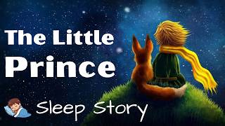 Bedtime Sleep Stories | The Little Prince 🤴| Classic Book Sleep Story | Sleep Story for Grown Ups