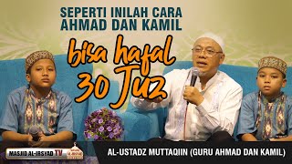 Kiat Ahmad dan Kamil Hafal 30 Juz Al-Qur'an - Ust. Muttaqiin (Guru Ahmad dan Kamil)
