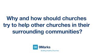 Why and how should churches try to help other churches? | Brad Wheeler
