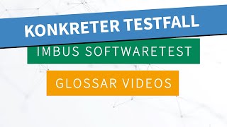 Was Ist Ein Konkreter Testfall? Die Imbus Softwaretest Glossarvideos Erklären.