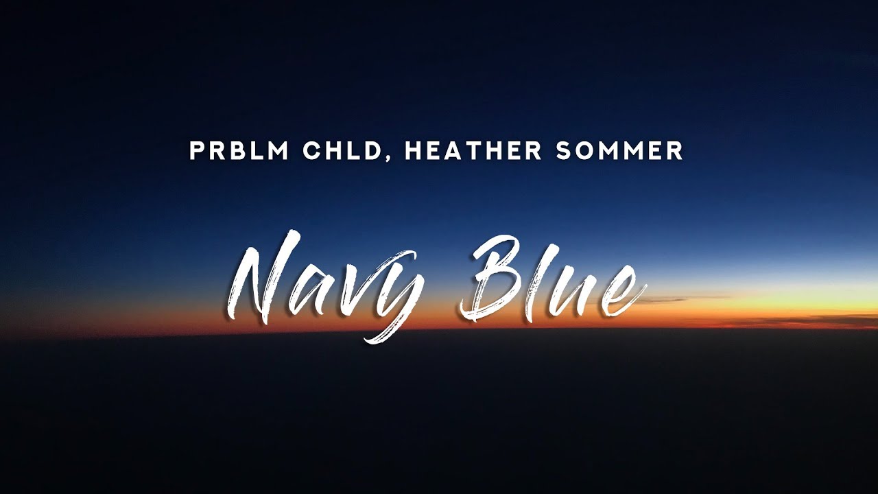 Prblm Chld - Navy Blue (Lyrics) feat. Heather Sommer