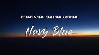 Prblm Chld - Navy Blue (Lyrics) feat. Heather Sommer