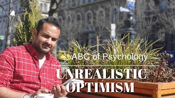 ABC of Psychology || U || Unrealistic Optimism