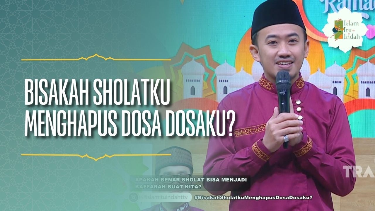 Bisakah Sholatku Menghapus Dosa Dosaku? - ISLAM ITU INDAH (21/02/26) P1