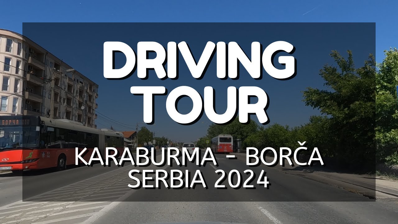 DRIVING TOUR • KARABURMA - BORČA • BELGRADE, SERBIA 🇷🇸 • 2024 • 4K