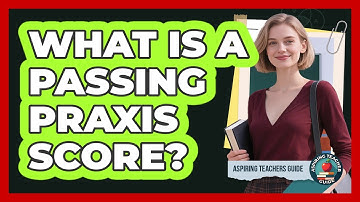 What Is A Passing Praxis Score?