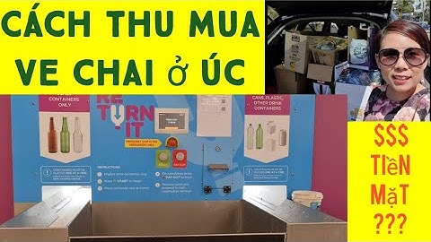Cách thu mua ve chai ở Úc như thế nào? Trả tiền mặt hay sao???