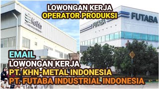 Lowongan Kerja Operator Produksi PT KHN Metal Indonesia // PT Futaba Industrial Indonesia