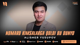 Alisher Yusupov - Nomard kimsalarga qoldi bu dunyo (audio 2023)