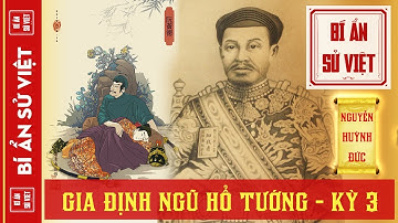 Gia Định Ngũ Hổ Tướng - Kỳ 3: Nguyễn Huỳnh Đức - Một Lòng Trung Trinh, Bôn Ba Cùng Nguyễn Chúa #BASV