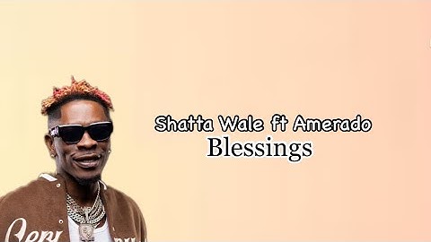 Shatta Wale - Blessings ft Amerado (Lyrics Video)