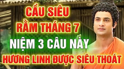 Đừng Cúng Rằm Tháng 7 Mà Quên 3 Câu Này – Phật Dạy Niệm Trước Bàn Thờ Sẽ Linh Ứng!