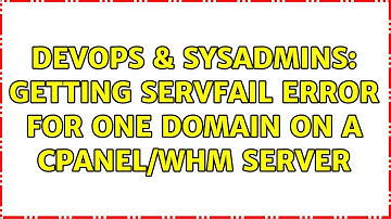 DevOps & SysAdmins: Getting SERVFAIL error for one domain on a cPanel/WHM server