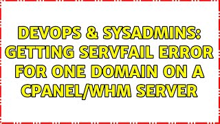DevOps & SysAdmins: Getting SERVFAIL error for one domain on a cPanel/WHM server