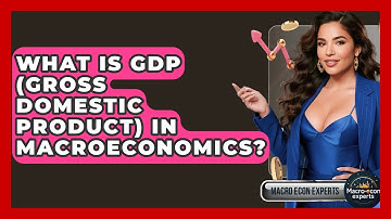 What Is GDP (Gross Domestic Product) In Macroeconomics? - Macroecon Experts