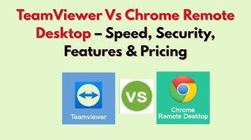 TeamViewer Vs Chrome Remote Desktop (2025) – Speed, Security, Features & Pricing