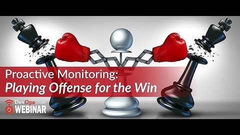 Proactive Monitoring: Playing Offense for the Win