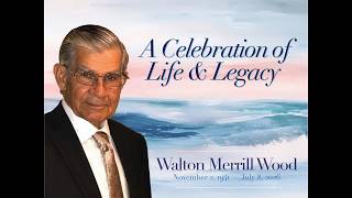 Celebrating the Life Legacy of Walton Merrill Wood