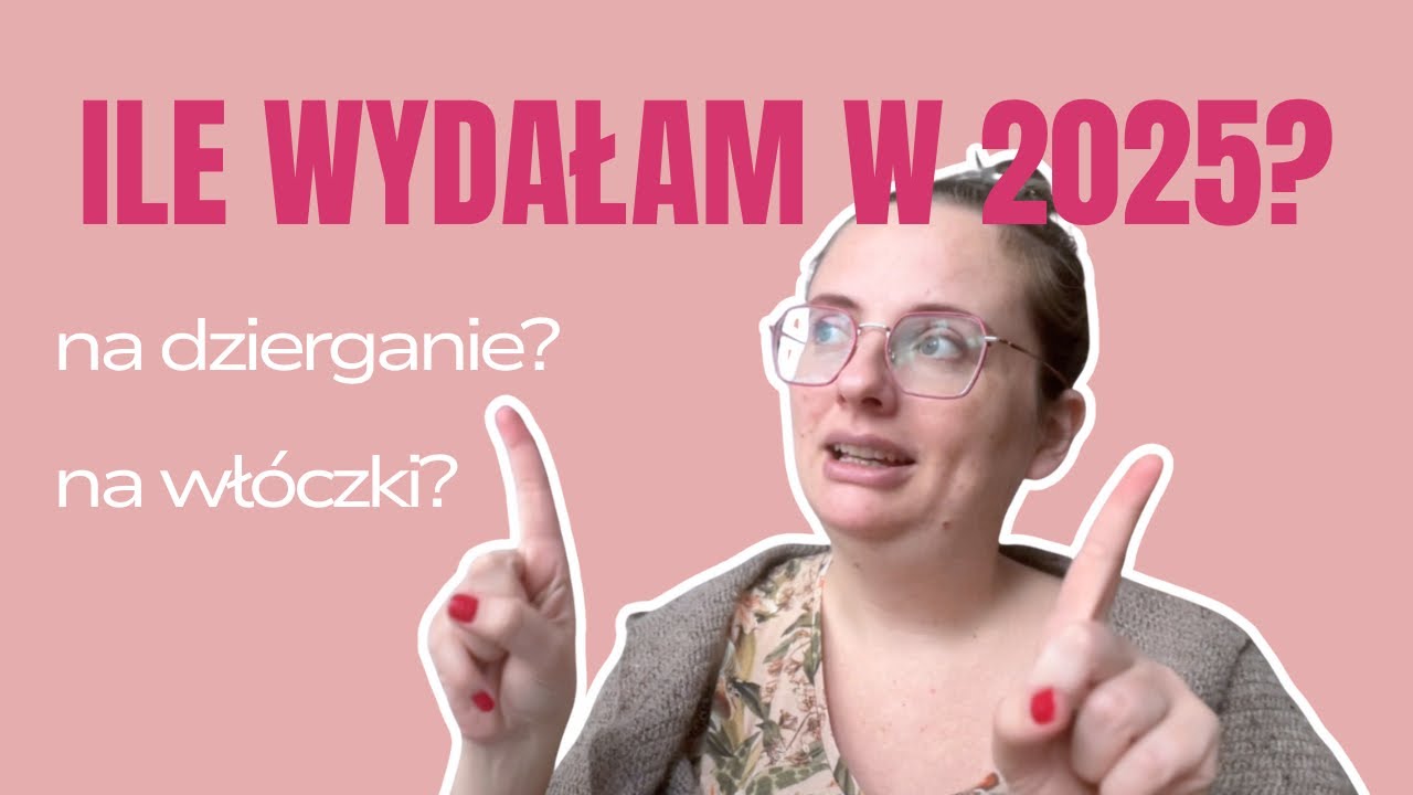 Ile wydałam na włóczki w 2025? Podsumowanie wydatków na dzierganie z całego roku