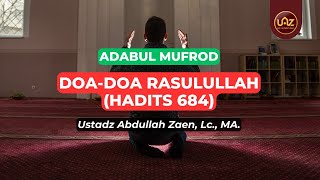 Doa-Doa Rasullah (Hadits 684) - Ustadz Abdullah Zaen., Lc., MA.