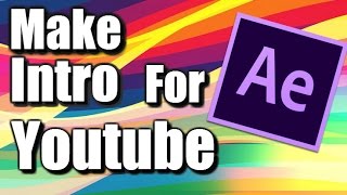 Adobe After Effects CS6 : How To Make An Intro For Youtube Videos