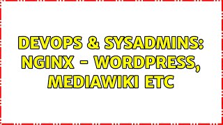 Famous DevOps & SysAdmins: Nginx - Wordpress, Mediawiki etc (3 Solutions!!) Net Worth
