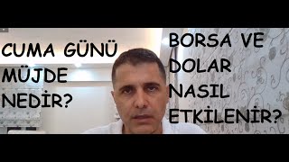 Cuma Günü Hükümetin Açıklayacağı Müjde Nedir? Borsa ve Dolar Üzerinde Etkileri Neler Olur?