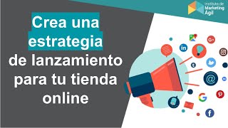 crea una estrategia de lanzamiento para tu tienda online