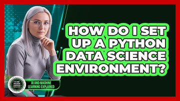 How Do I Set Up A Python Data Science Environment? - AI and Machine Learning Explained