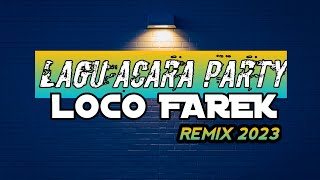 LAGU ACARA PARTY || LOCO FAREK || REMIX 2023 🔥