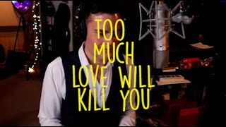 Too Much Love Will Kill You - Marc Martel - Queen Cover