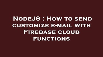 NodeJS : How to send customize e-mail with Firebase cloud functions