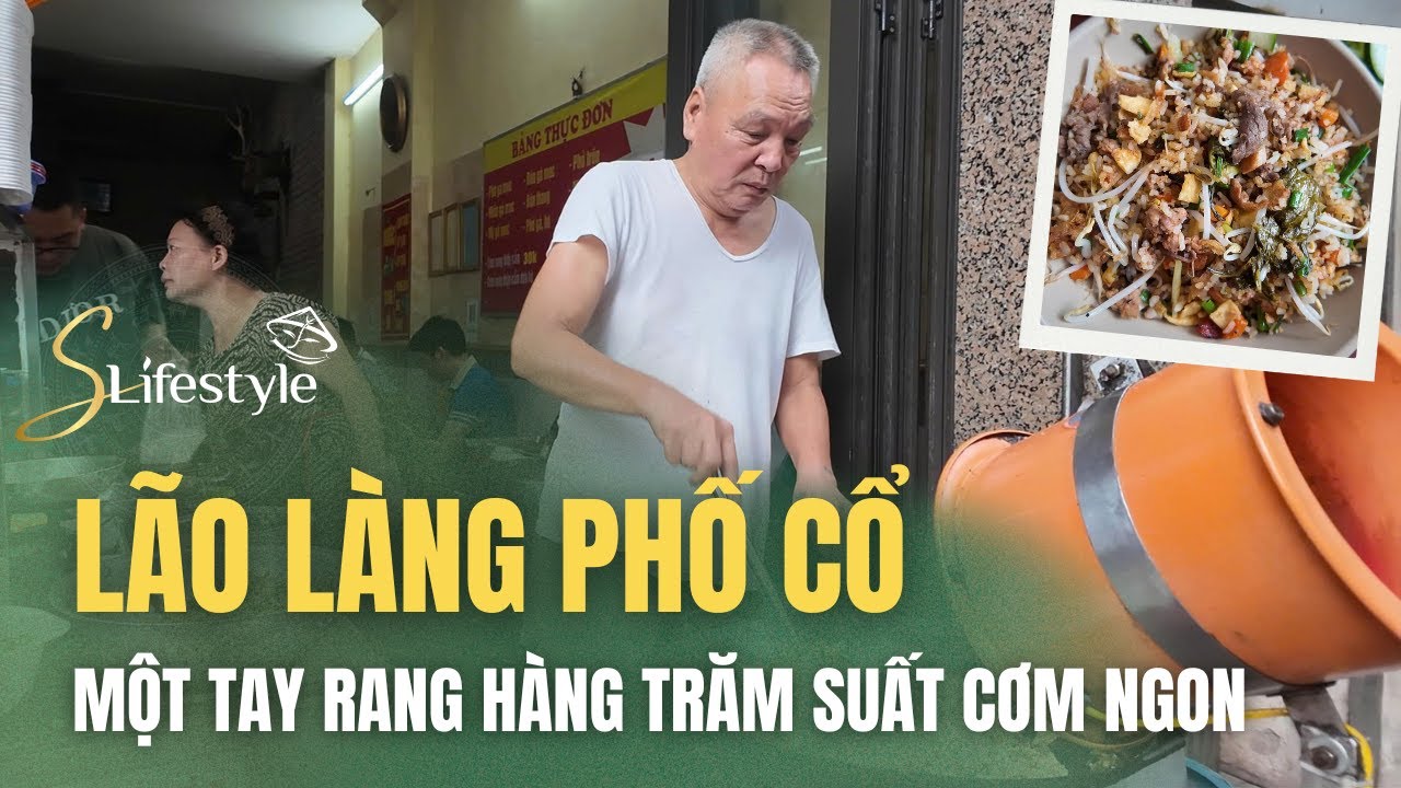 LÃO LÀNG PHỐ CỔ: GẦN 70 TUỔI TỰ TAY RANG HÀNG TRĂM SUẤT CƠM MỖI NGÀY | S LIFESTYLE - LỐI SỐNG VIỆT