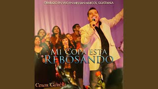 Video thumbnail of "Cesar Garcia - Mi Copa Esta Rebosando"