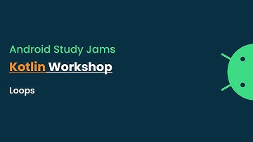 Android Study Jams - Kotlin Workshop : Loops