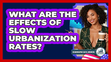 What Are The Effects Of Slow Urbanization Rates? - Demographic Data Answers