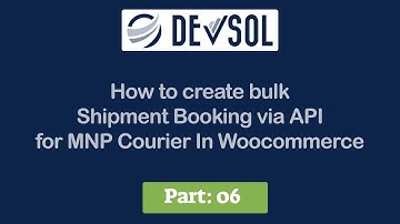 Video 6: How to create bulk Shipment Booking via API for MNP courier In Woocommerce