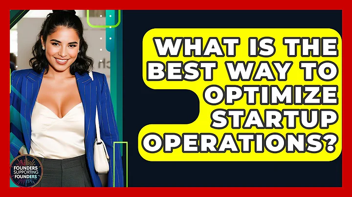 What Is The Best Way To Optimize Startup Operations? - Founders Supporting Founders