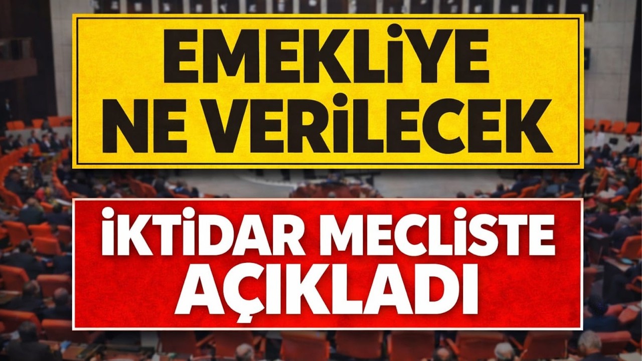 Emekliye Ne Verilecek İktidar Mecliste Açıkladı