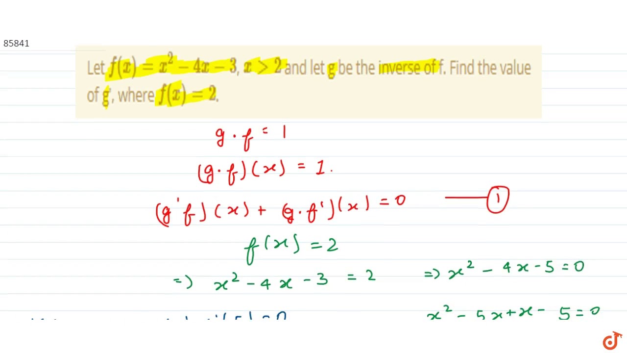 Let F X X 2 4x 3 X Gt 2 And Let G Be The Inverse Of F Find The Value Of G Where F Youtube